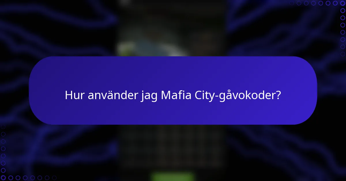 Hur använder jag Mafia City-gåvokoder?