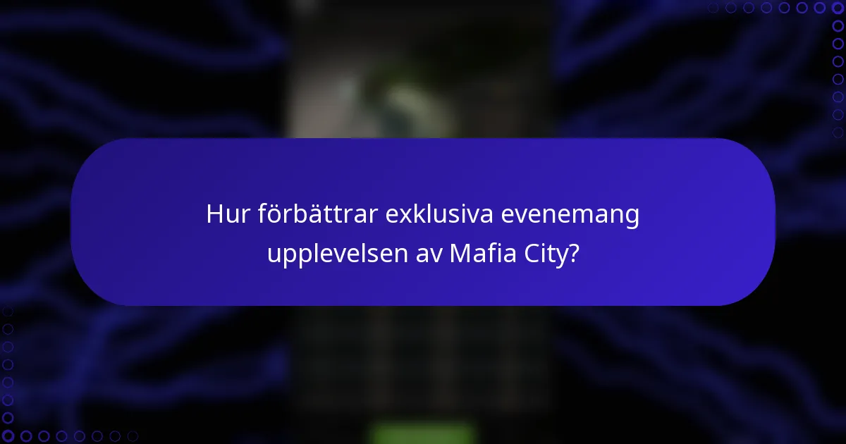 Hur förbättrar exklusiva evenemang upplevelsen av Mafia City?