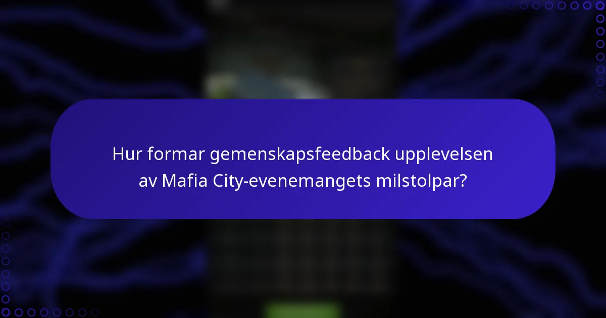 Hur formar gemenskapsfeedback upplevelsen av Mafia City-evenemangets milstolpar?