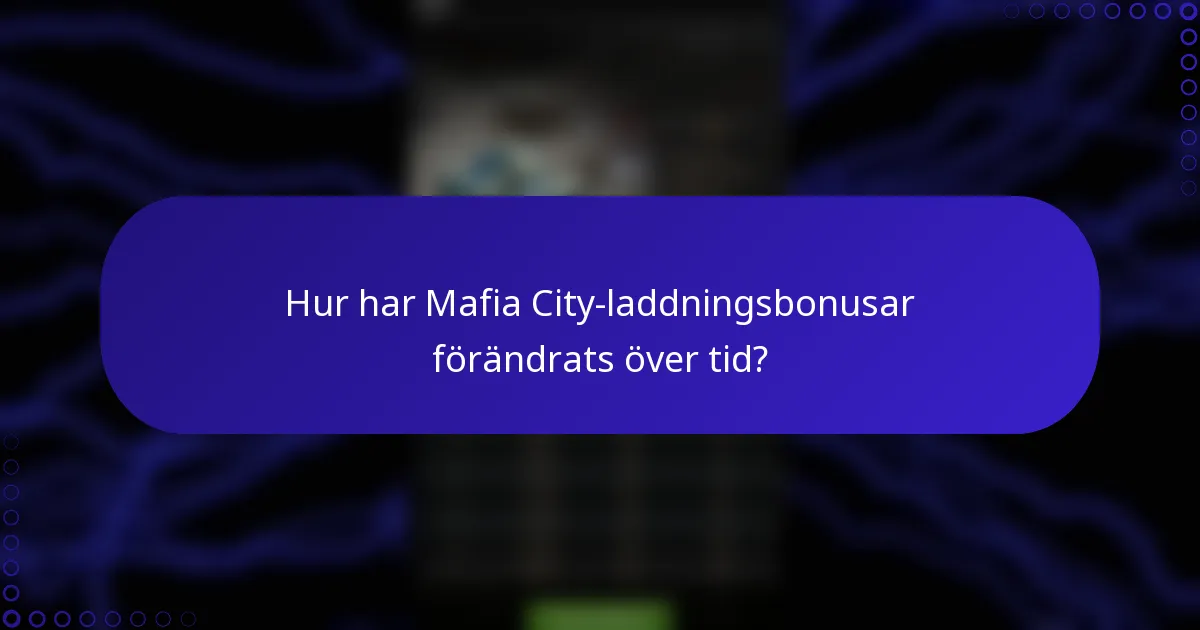 Hur har Mafia City-laddningsbonusar förändrats över tid?