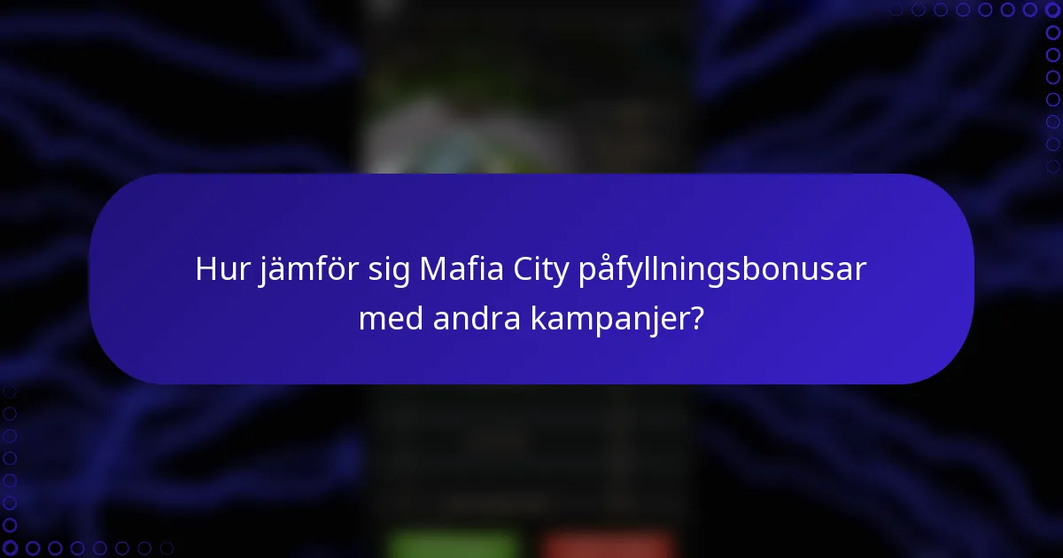 Hur jämför sig Mafia City påfyllningsbonusar med andra kampanjer?