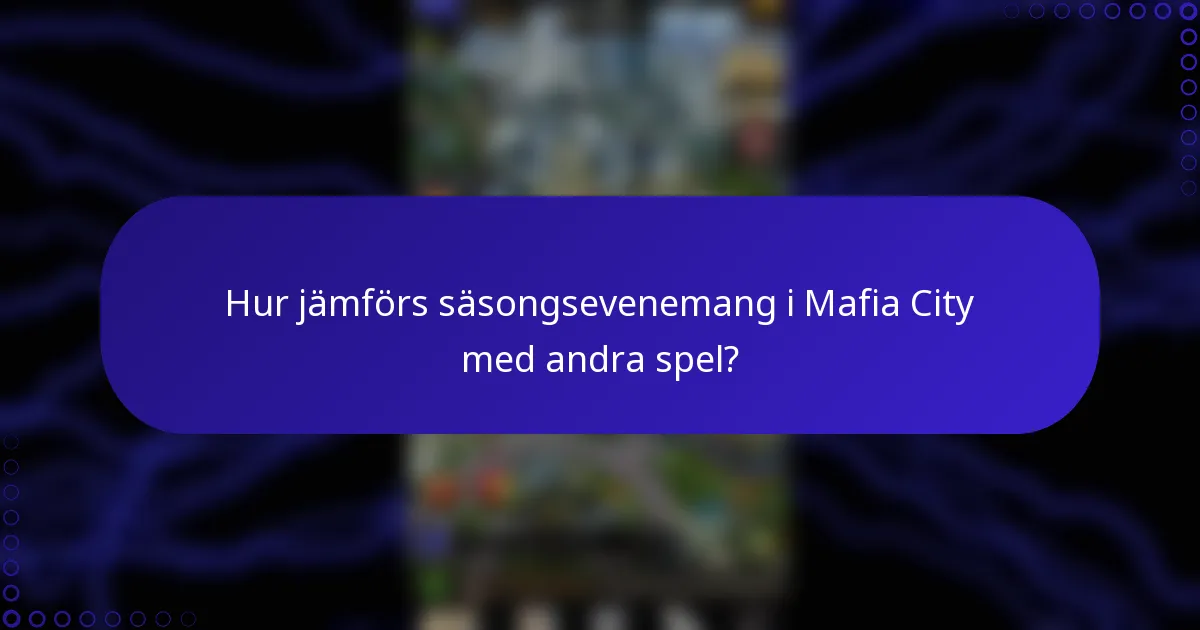 Hur jämförs säsongsevenemang i Mafia City med andra spel?