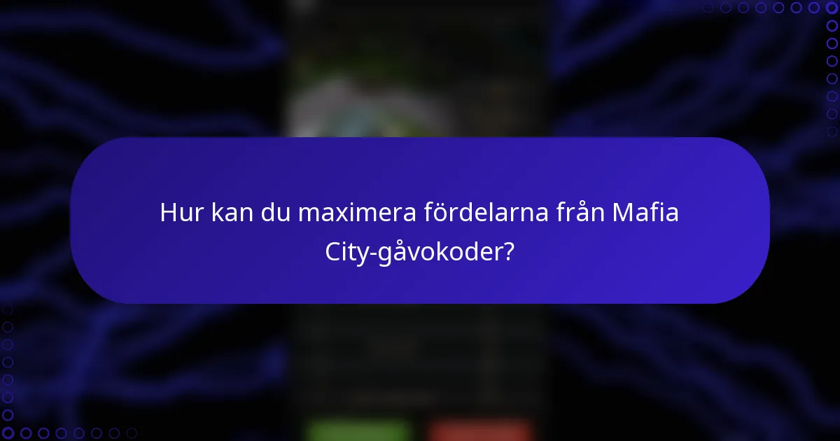 Hur kan du maximera fördelarna från Mafia City-gåvokoder?