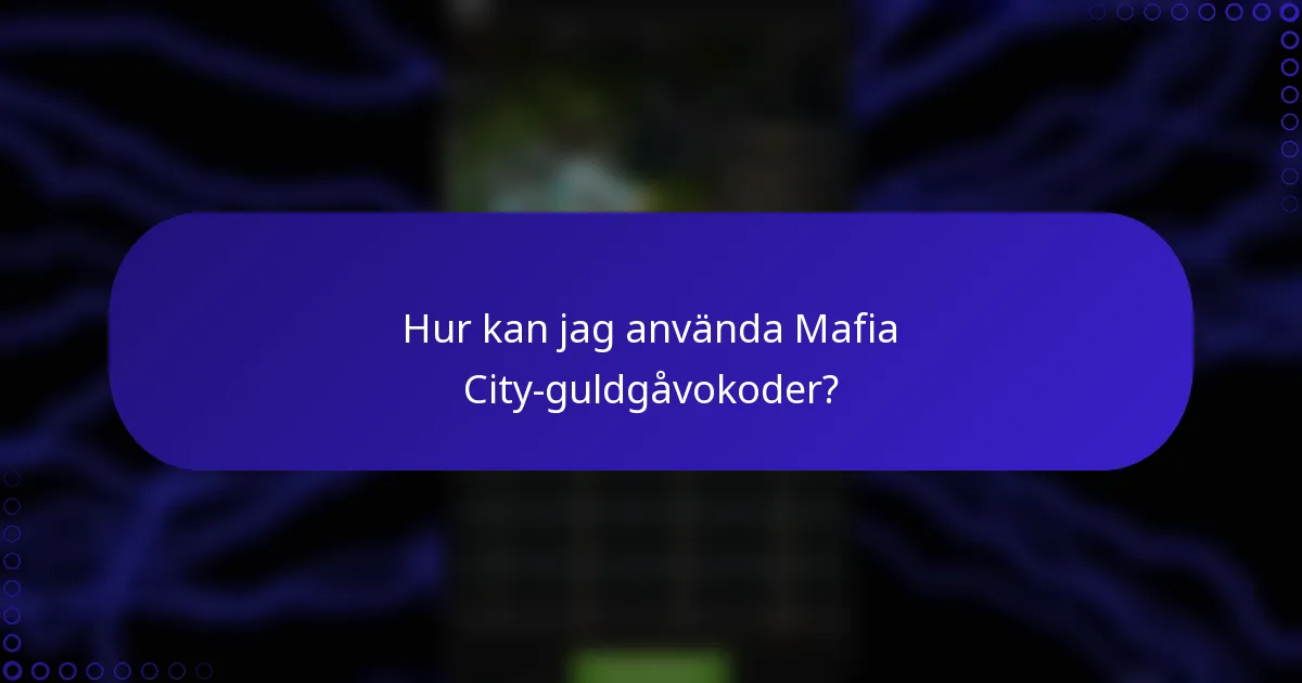 Hur kan jag använda Mafia City-guldgåvokoder?