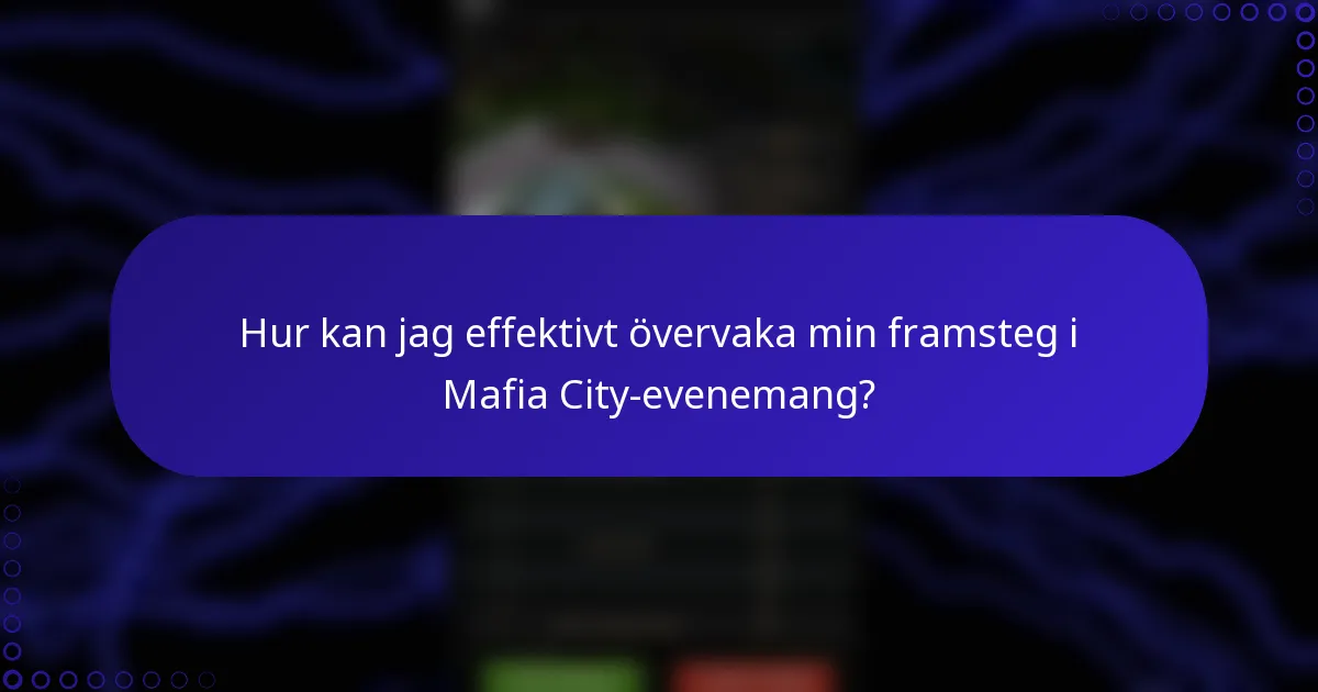 Hur kan jag effektivt övervaka min framsteg i Mafia City-evenemang?