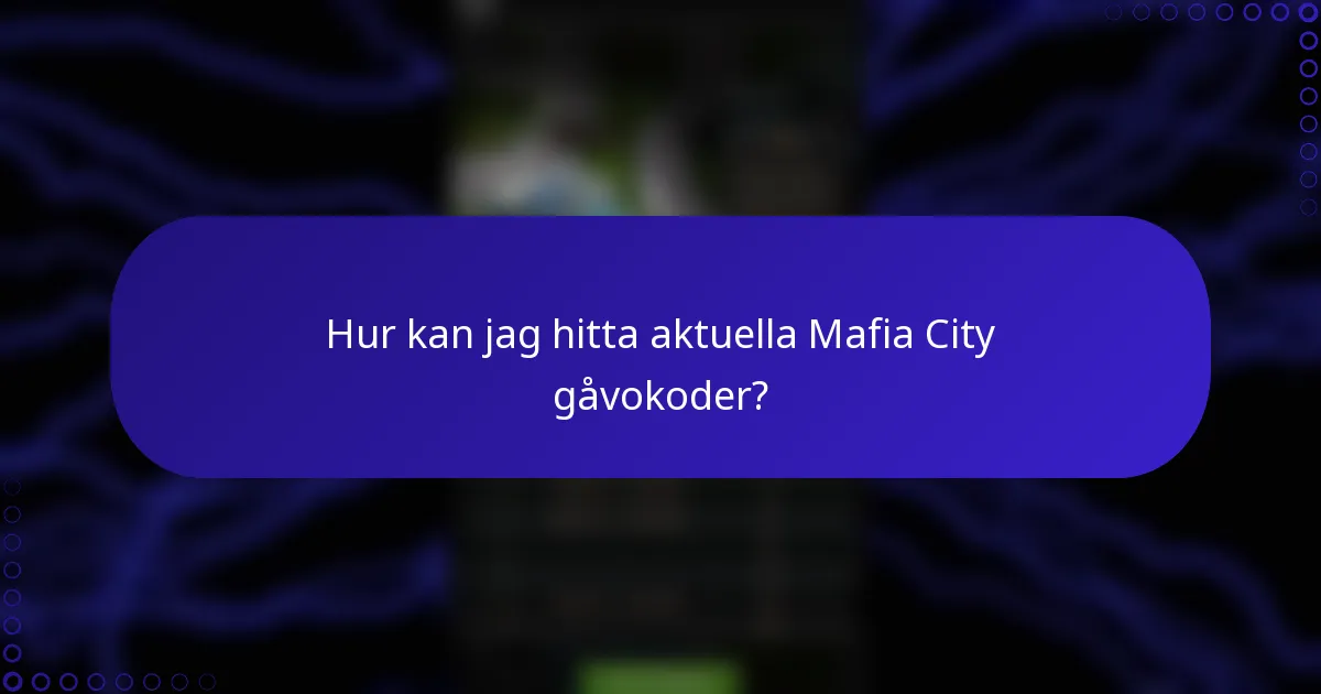 Hur kan jag hitta aktuella Mafia City gåvokoder?