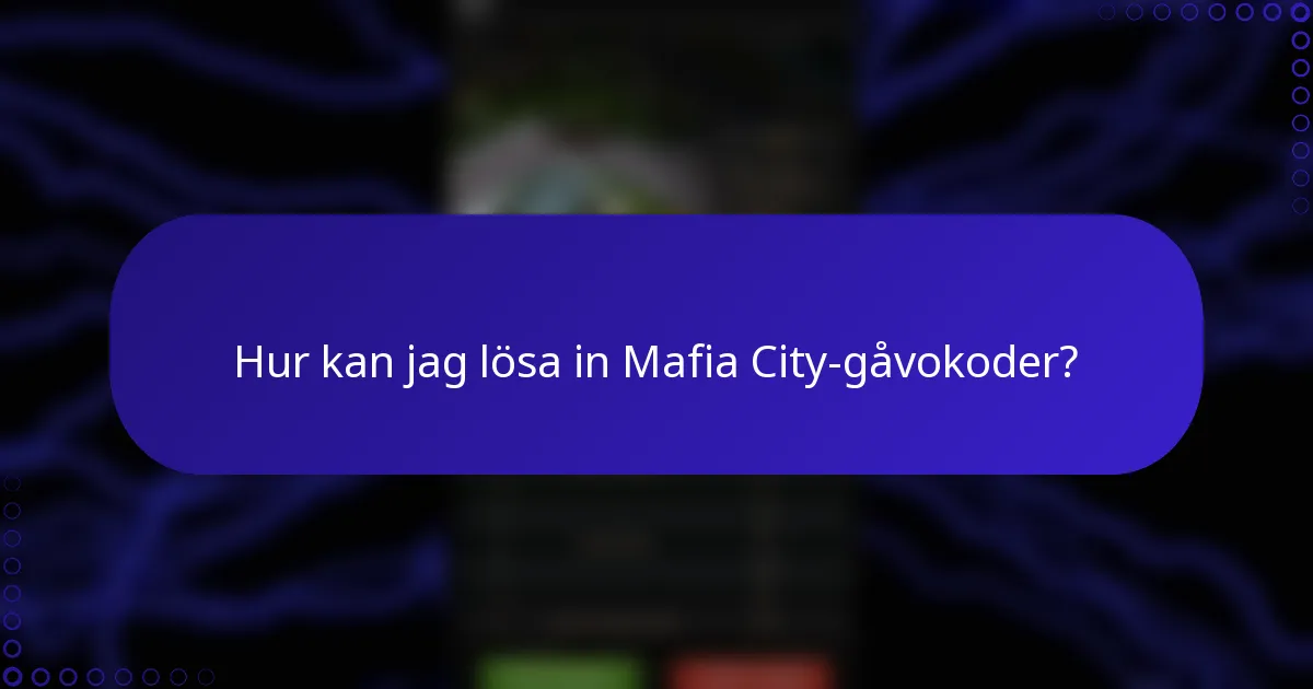 Hur kan jag lösa in Mafia City-gåvokoder?