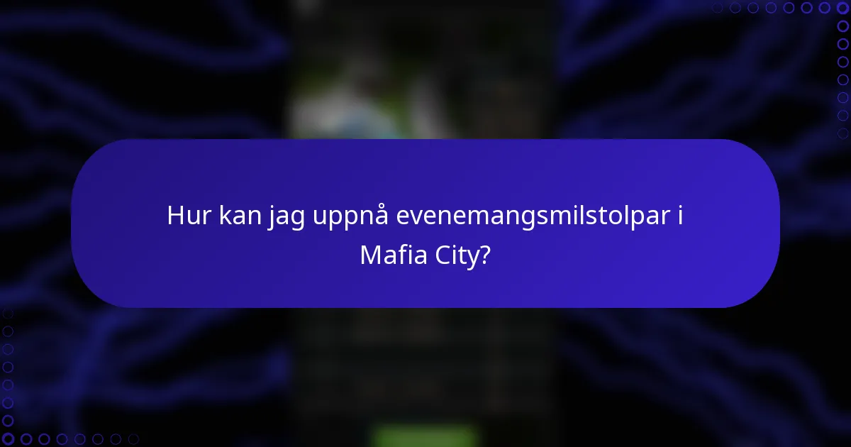 Hur kan jag uppnå evenemangsmilstolpar i Mafia City?