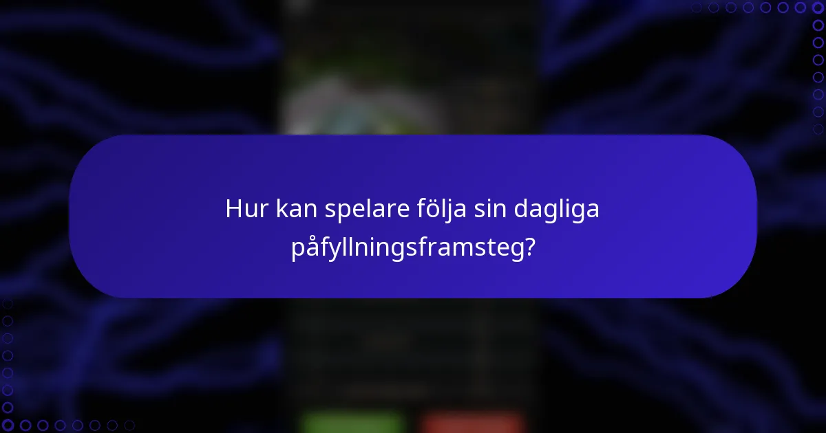 Hur kan spelare följa sin dagliga påfyllningsframsteg?