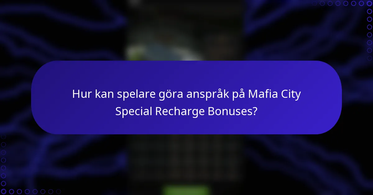 Hur kan spelare göra anspråk på Mafia City Special Recharge Bonuses?
