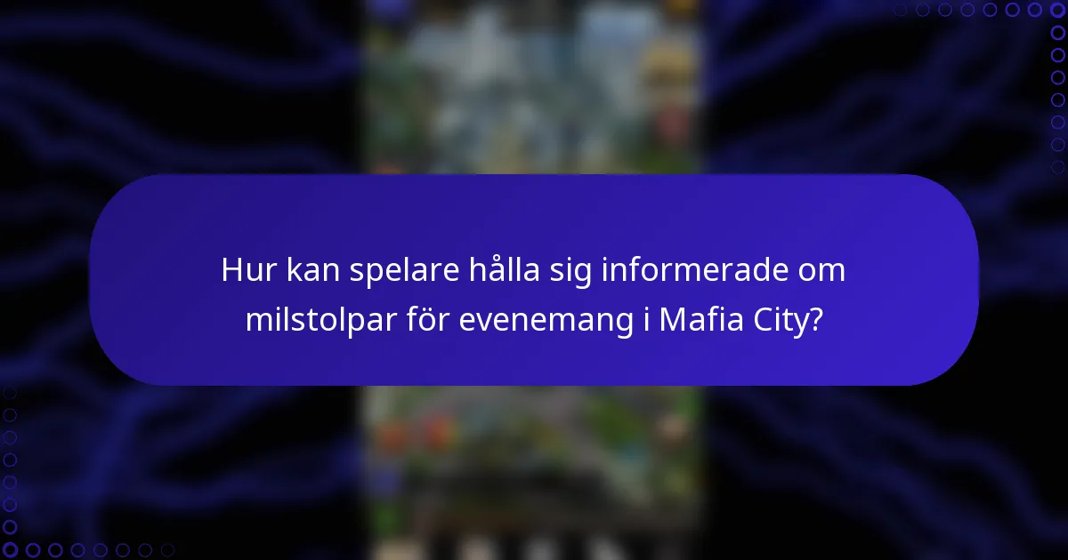 Hur kan spelare hålla sig informerade om milstolpar för evenemang i Mafia City?