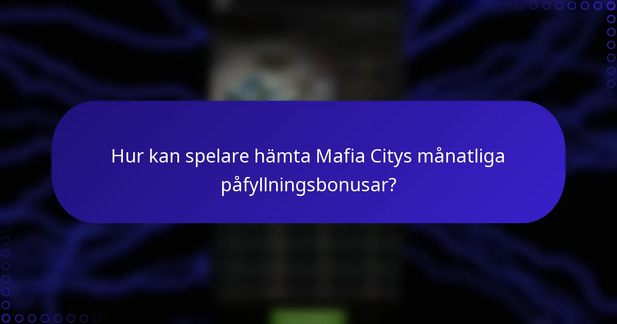 Hur kan spelare hämta Mafia Citys månatliga påfyllningsbonusar?