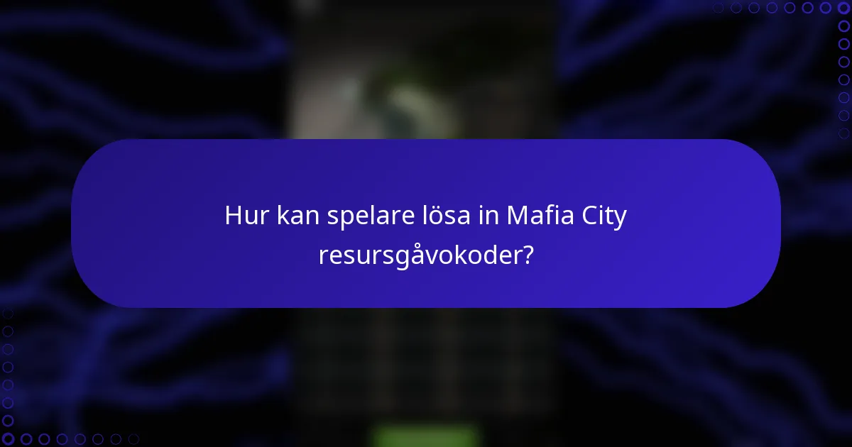 Hur kan spelare lösa in Mafia City resursgåvokoder?