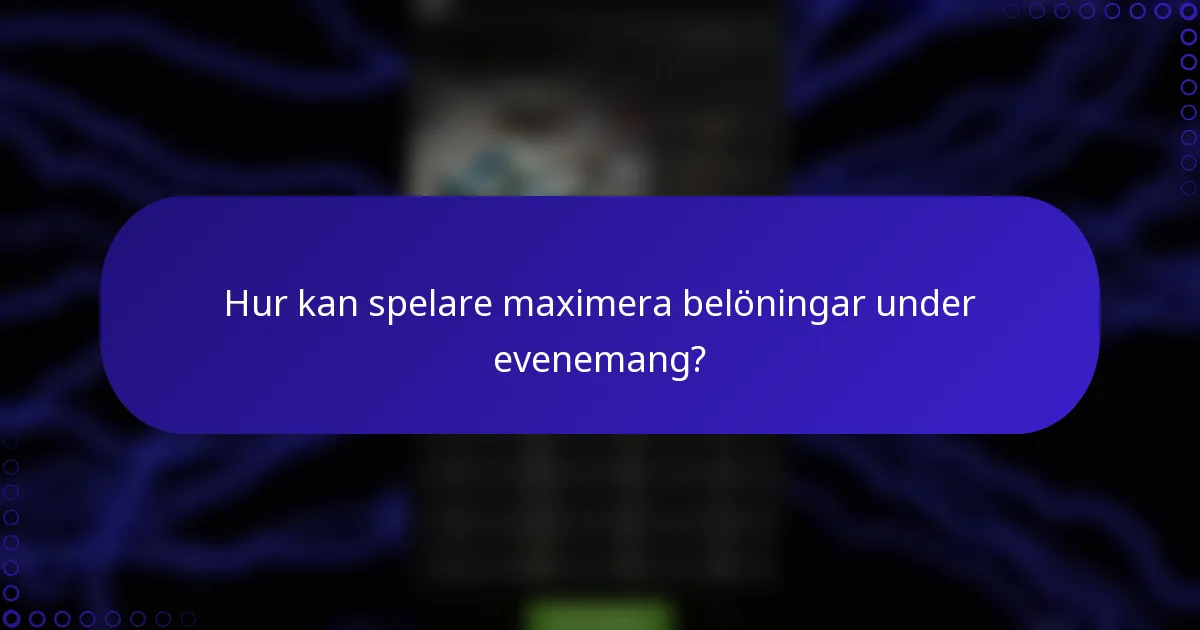 Hur kan spelare maximera belöningar under evenemang?