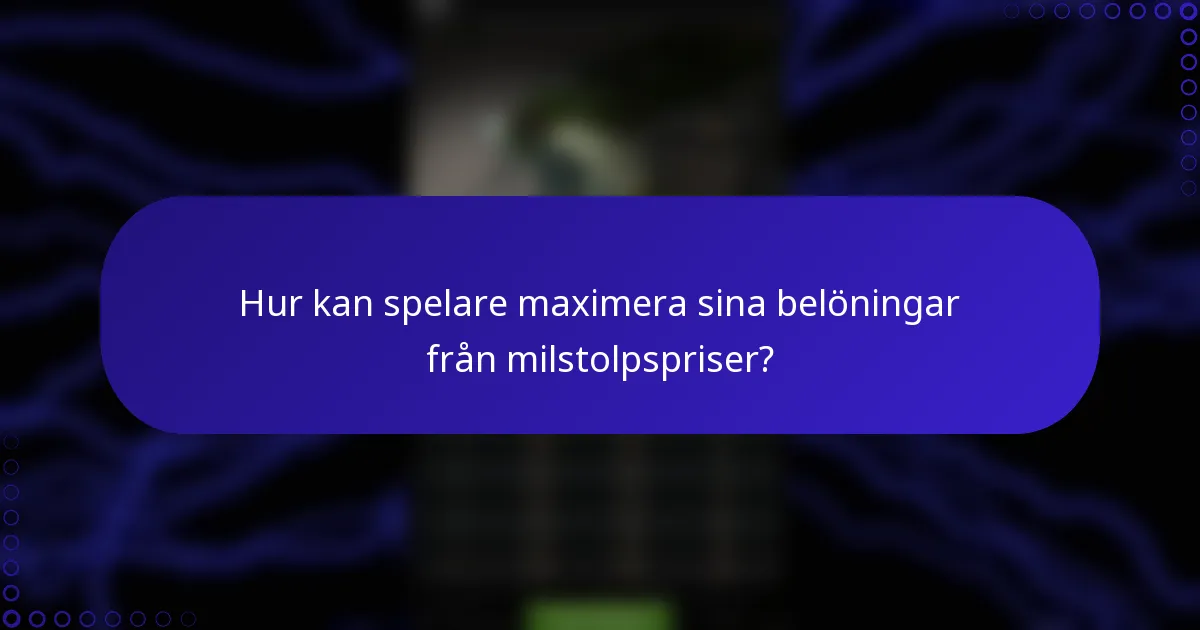 Hur kan spelare maximera sina belöningar från milstolpspriser?