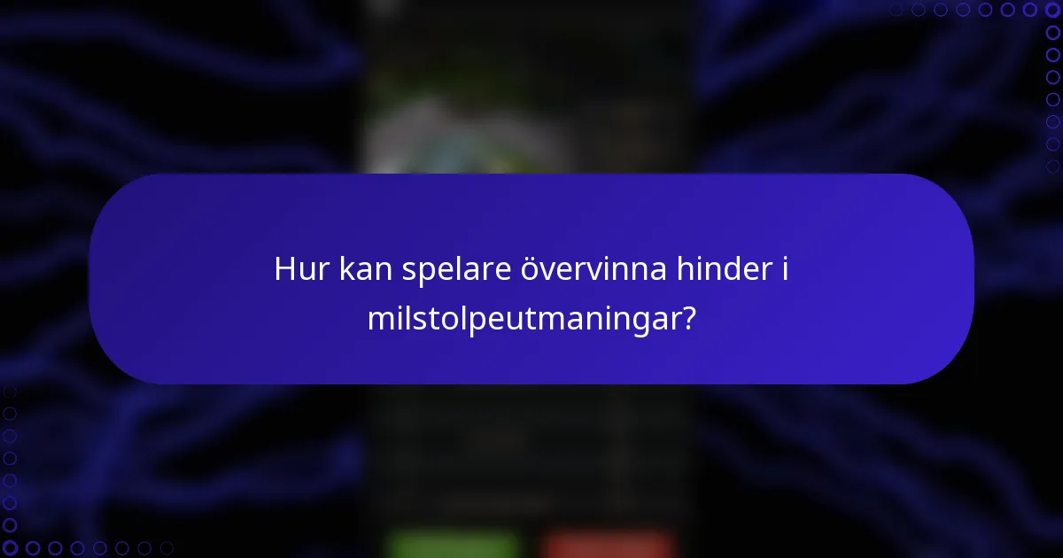 Hur kan spelare övervinna hinder i milstolpeutmaningar?