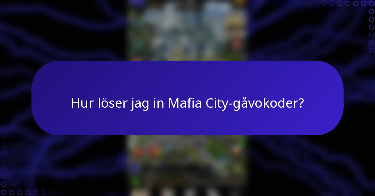 Hur löser jag in Mafia City-gåvokoder?