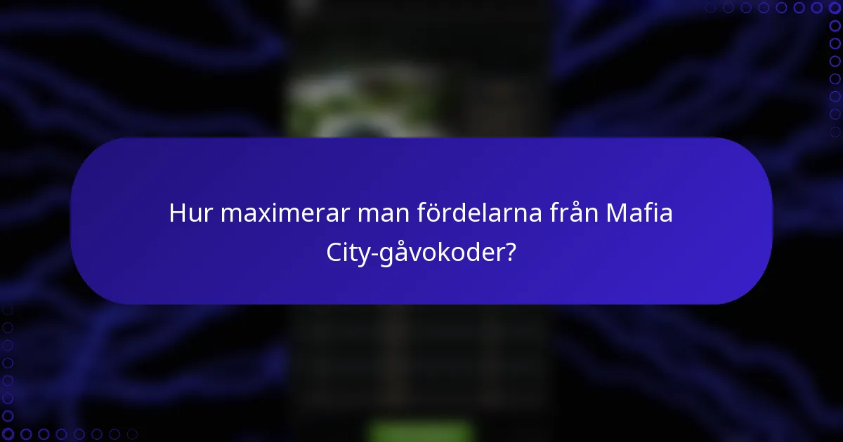 Hur maximerar man fördelarna från Mafia City-gåvokoder?