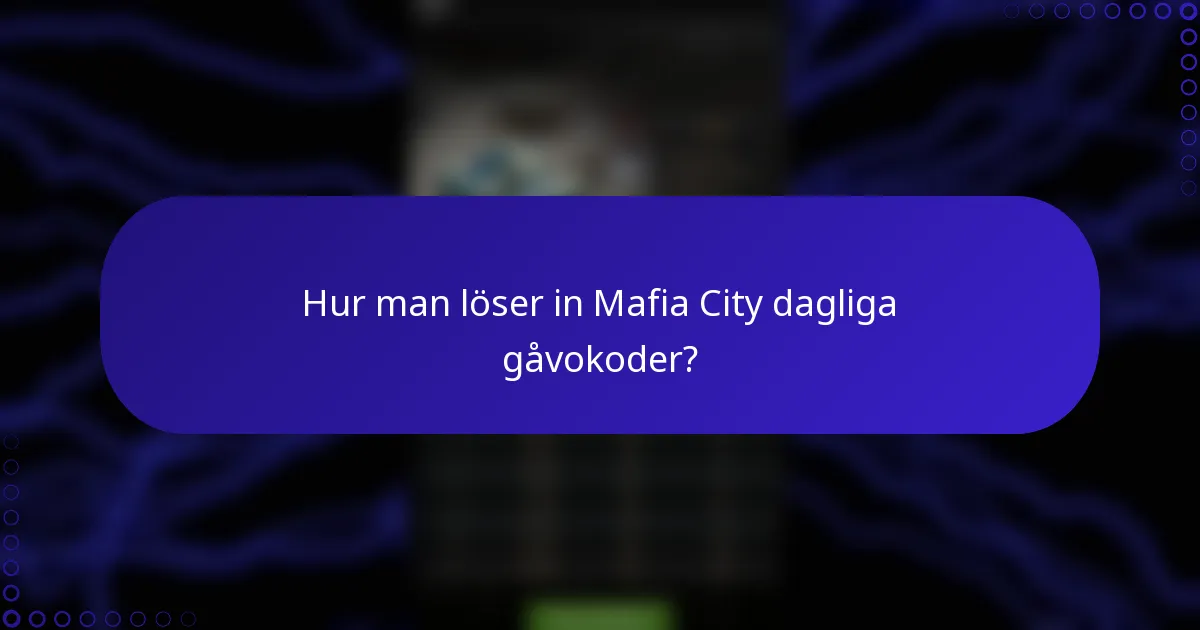 Hur man löser in Mafia City dagliga gåvokoder?