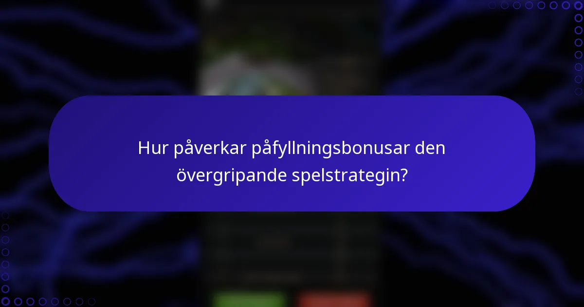 Hur påverkar påfyllningsbonusar den övergripande spelstrategin?