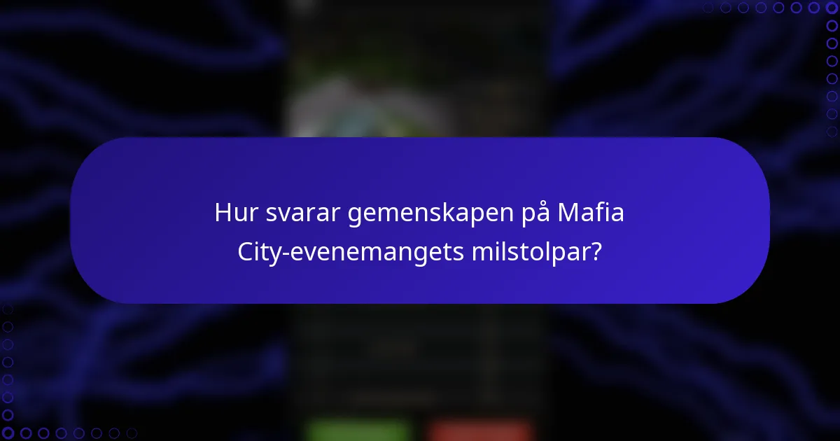 Hur svarar gemenskapen på Mafia City-evenemangets milstolpar?