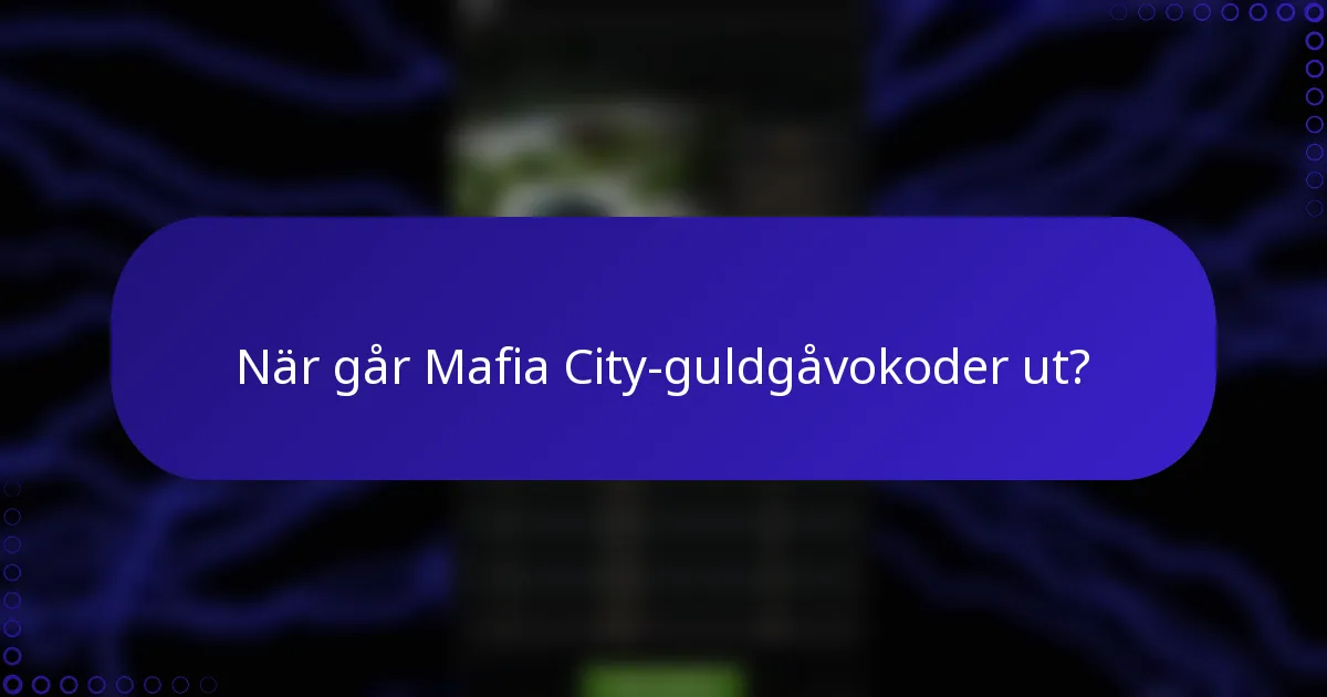 När går Mafia City-guldgåvokoder ut?