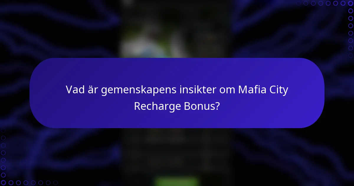 Vad är gemenskapens insikter om Mafia City Recharge Bonus?