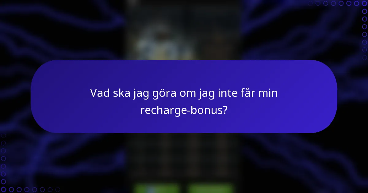 Vad ska jag göra om jag inte får min recharge-bonus?