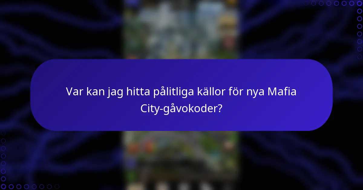 Var kan jag hitta pålitliga källor för nya Mafia City-gåvokoder?
