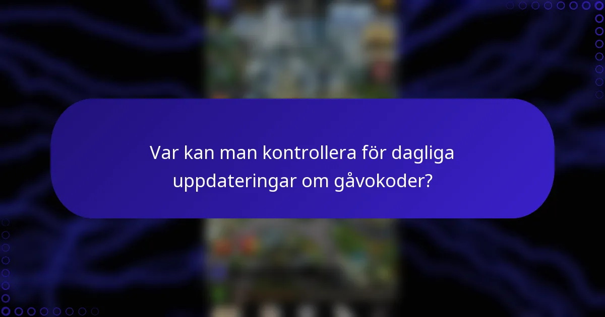 Var kan man kontrollera för dagliga uppdateringar om gåvokoder?