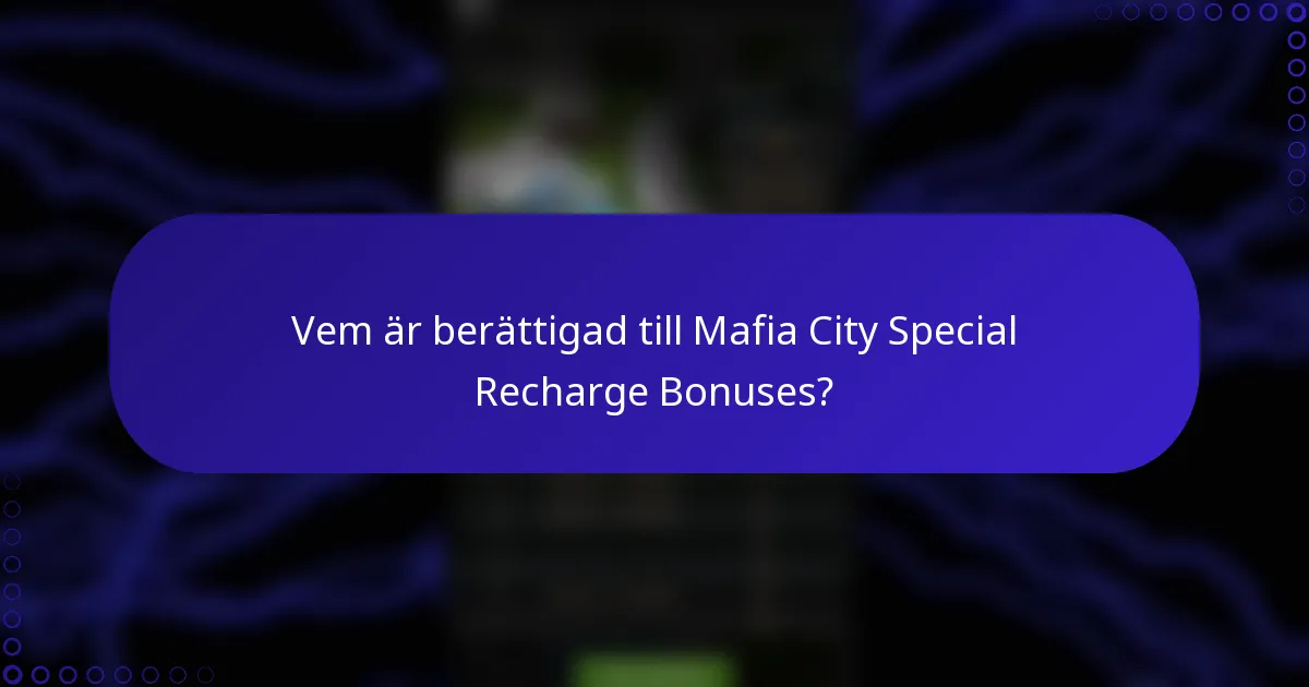 Vem är berättigad till Mafia City Special Recharge Bonuses?