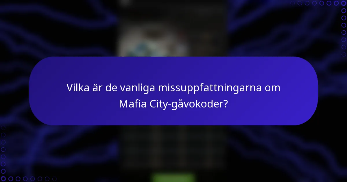 Vilka är de vanliga missuppfattningarna om Mafia City-gåvokoder?