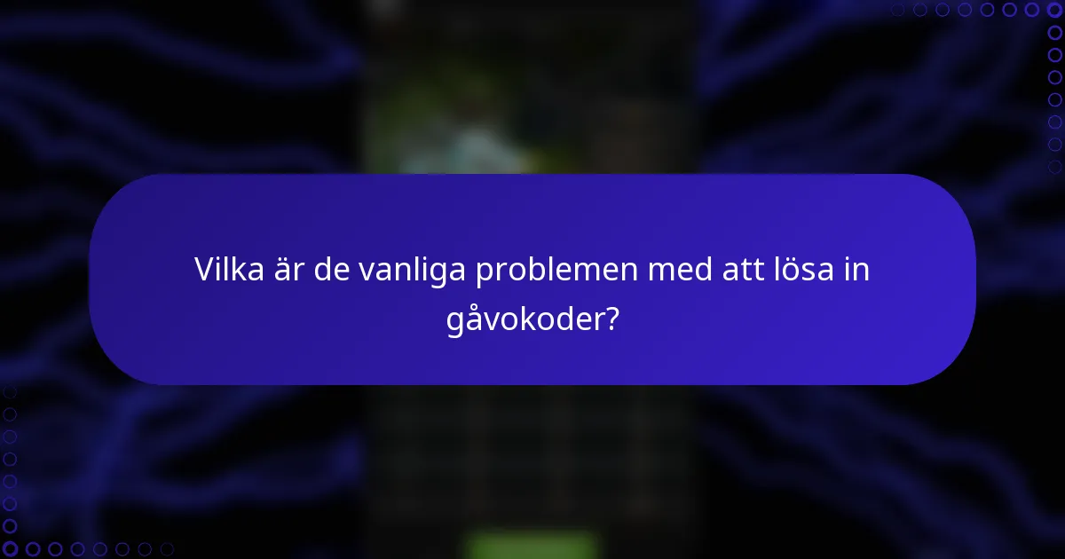 Vilka är de vanliga problemen med att lösa in gåvokoder?
