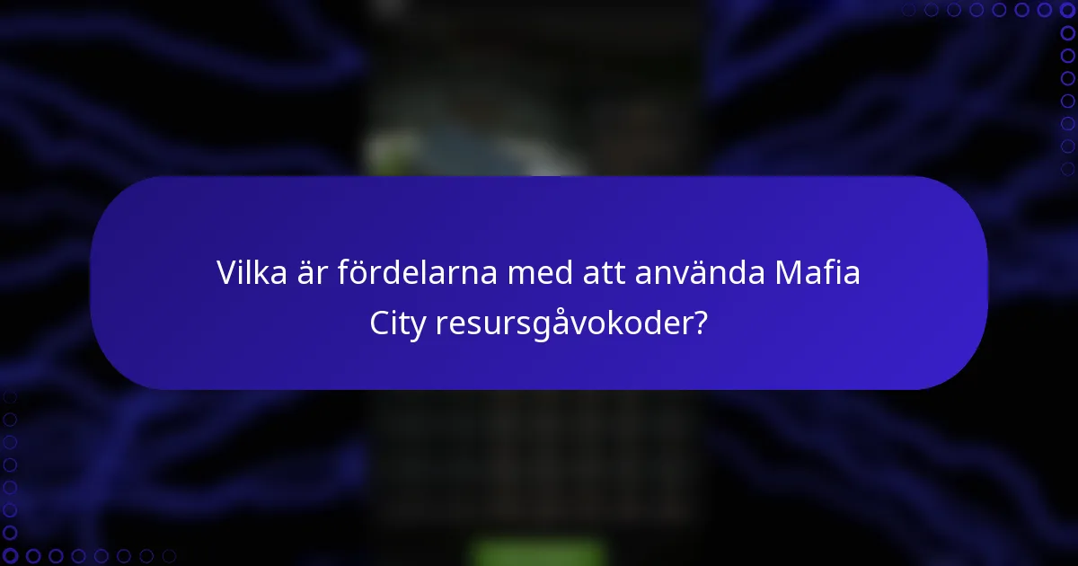 Vilka är fördelarna med att använda Mafia City resursgåvokoder?