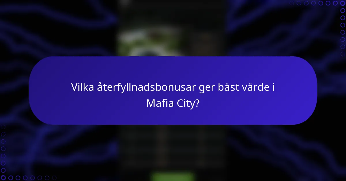 Vilka återfyllnadsbonusar ger bäst värde i Mafia City?