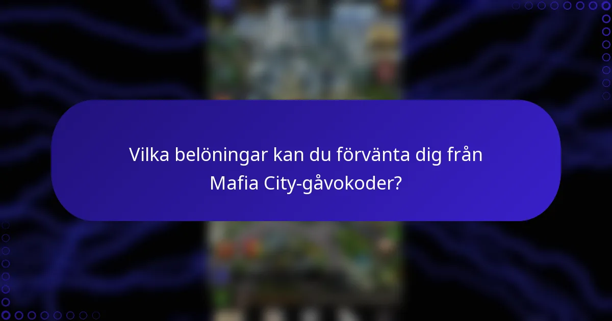 Vilka belöningar kan du förvänta dig från Mafia City-gåvokoder?