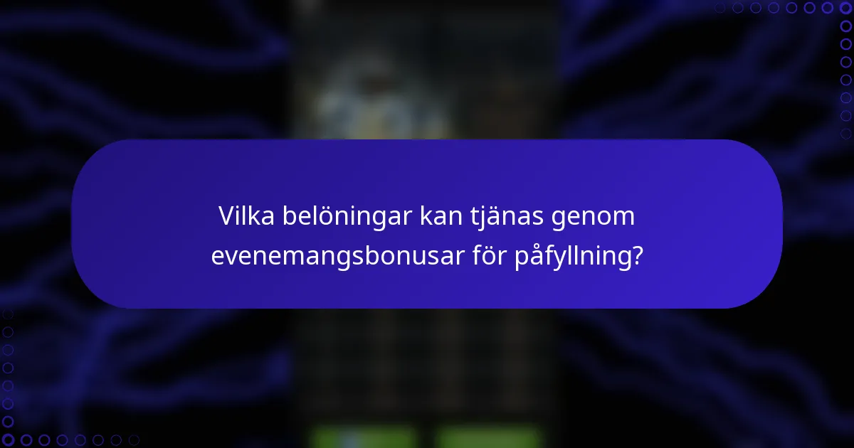 Vilka belöningar kan tjänas genom evenemangsbonusar för påfyllning?