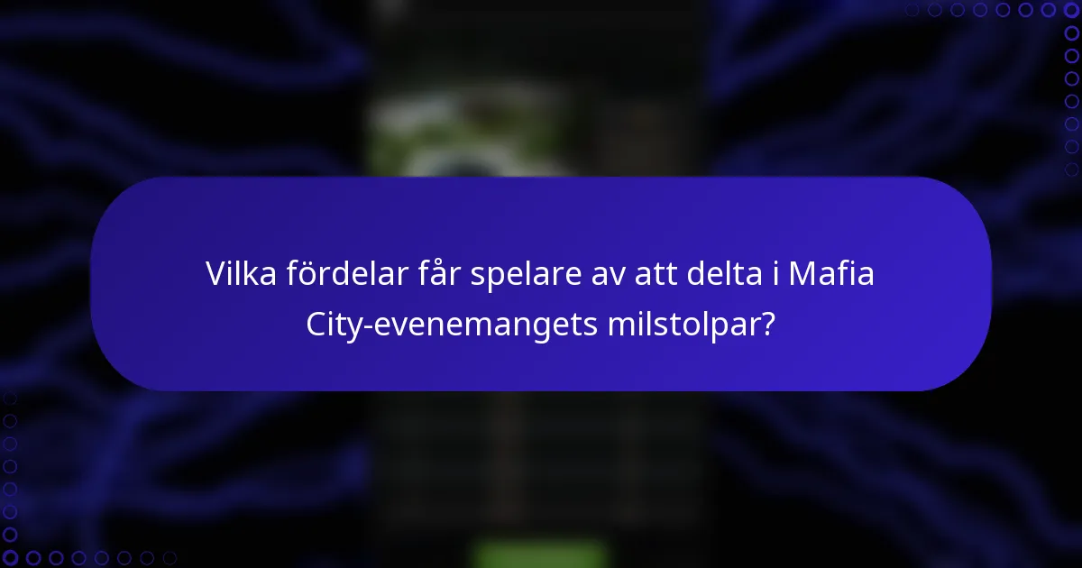 Vilka fördelar får spelare av att delta i Mafia City-evenemangets milstolpar?