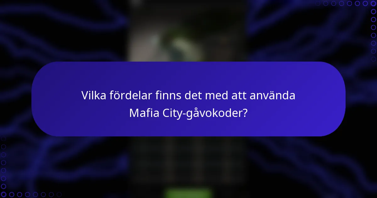 Vilka fördelar finns det med att använda Mafia City-gåvokoder?