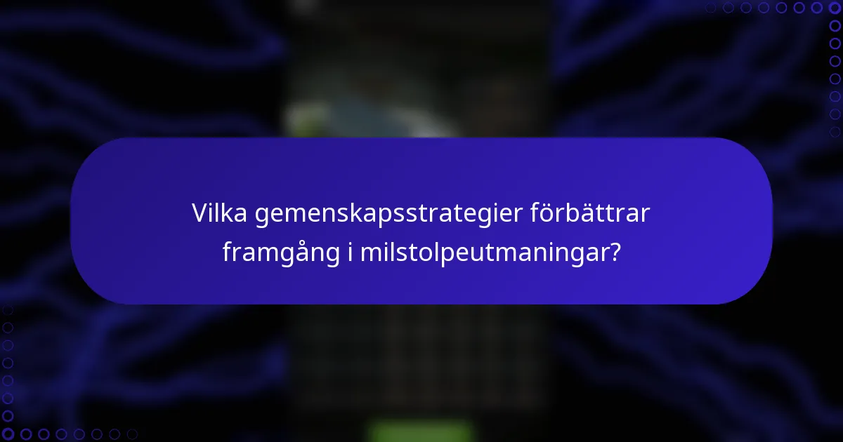 Vilka gemenskapsstrategier förbättrar framgång i milstolpeutmaningar?