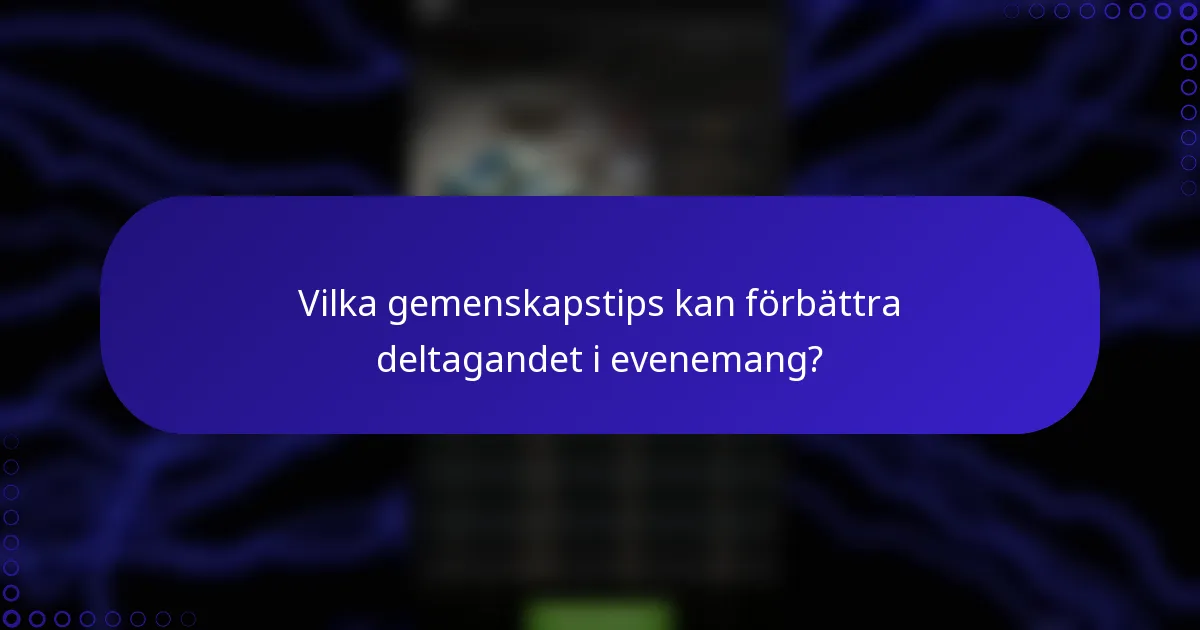 Vilka gemenskapstips kan förbättra deltagandet i evenemang?