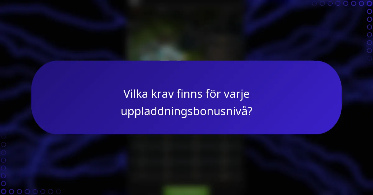Vilka krav finns för varje uppladdningsbonusnivå?
