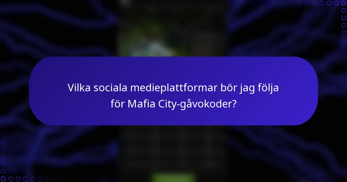 Vilka sociala medieplattformar bör jag följa för Mafia City-gåvokoder?