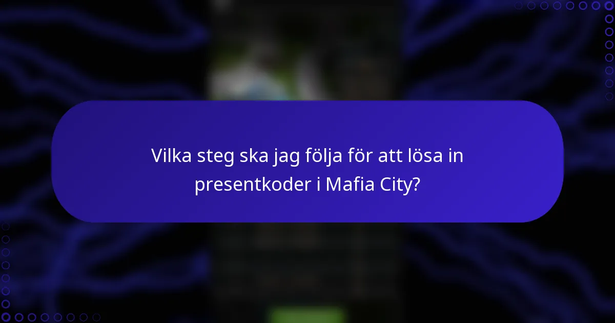 Vilka steg ska jag följa för att lösa in presentkoder i Mafia City?