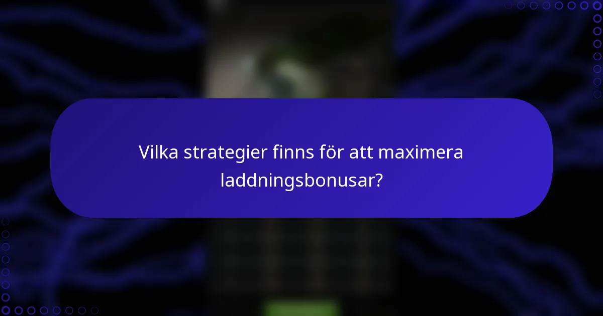 Vilka strategier finns för att maximera laddningsbonusar?