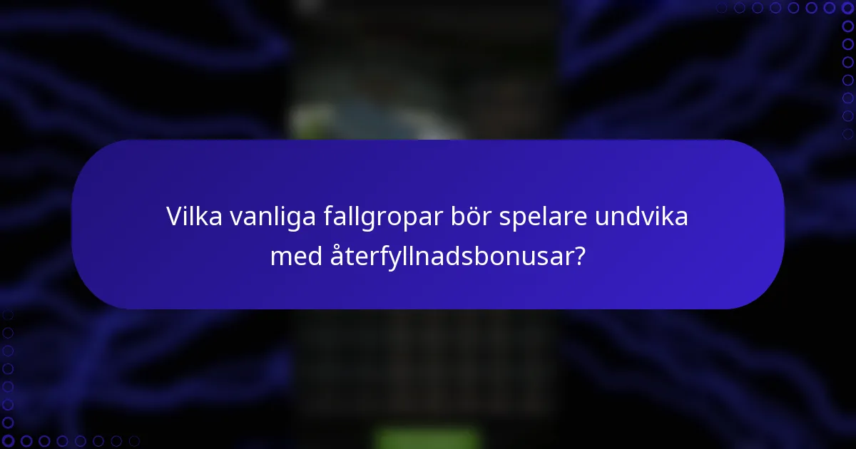 Vilka vanliga fallgropar bör spelare undvika med återfyllnadsbonusar?