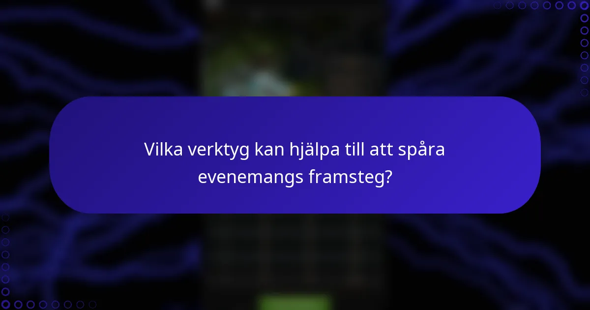 Vilka verktyg kan hjälpa till att spåra evenemangs framsteg?